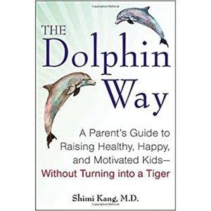 The Dolphin Way: A Parent's Guide to Raising Healthy, Happy, and Motivated Kids